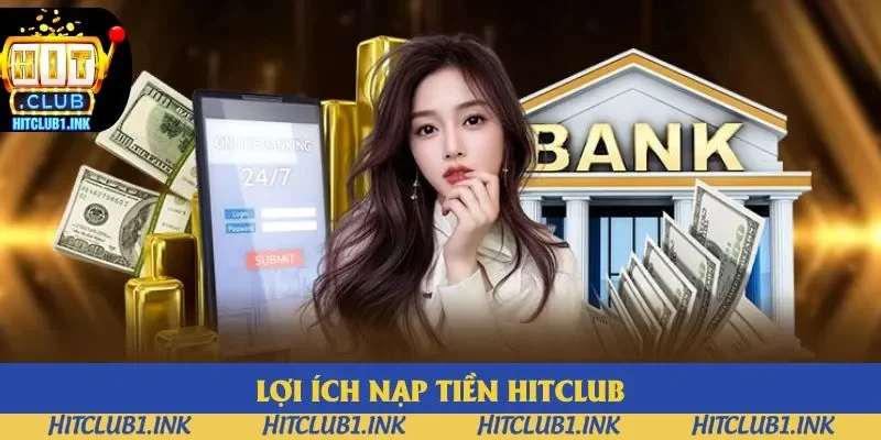 Lợi ích nạp tiền Hitclub Lợi ích nạp tiền Hitclub