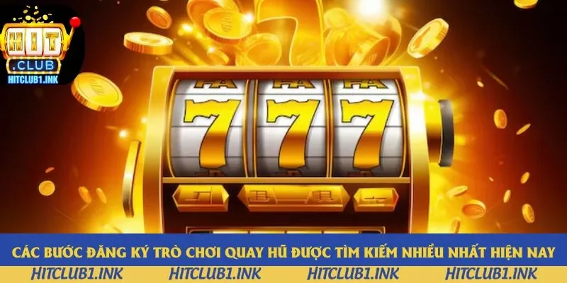 Các bước đăng ký trò chơi quay hũ được tìm kiếm nhiều nhất hiện nay Các bước đăng ký trò chơi quay hũ được tìm kiếm nhiều nhất hiện nay
