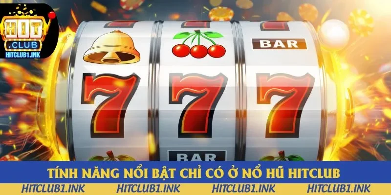 Tính năng nổi bật chỉ có ở nổ hũ Hitclub Tính năng nổi bật chỉ có ở nổ hũ Hitclub