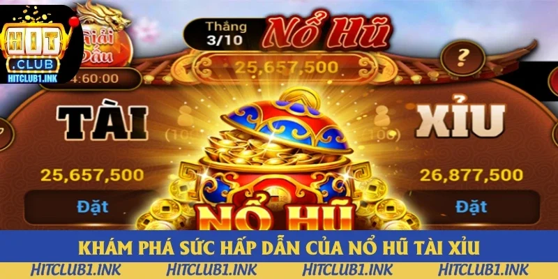 Khám phá sức hấp dẫn của nổ hũ tài xỉu Khám phá sức hấp dẫn của nổ hũ tài xỉu