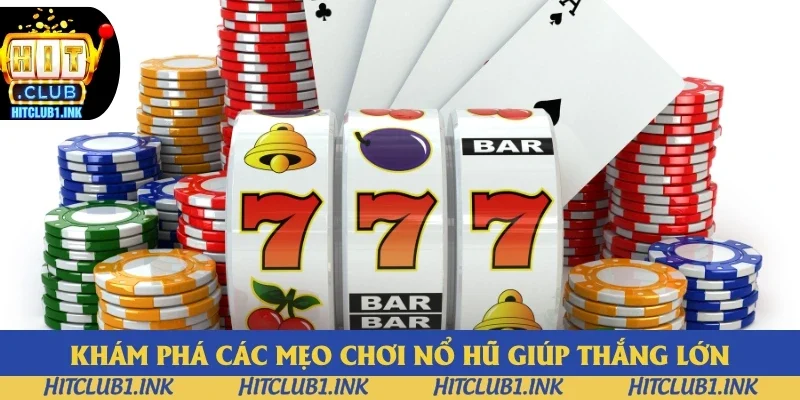 Khám phá các mẹo chơi nổ hũ giúp thắng lớn Khám phá các mẹo chơi nổ hũ giúp thắng lớn